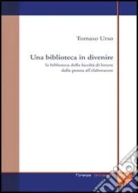 Super Prezzo Una biblioteca in divenire la biblioteca della Facoltà di lettere dalla penna all‘elaboratore