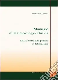 Manuale di batteriologia clinica dalla teoria alla pratica in laboratorio. Con CD-ROM Professionale