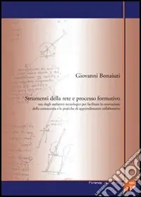 Spedito Oggi Strumenti della rete e processo formativo. Uso degli ambienti tecnologici per facilitare la costruzione della conoscenza e le pratiche di apprendimento collaborative