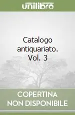 Soddisfatti O Rimborsati Catalogo antiquariato. Vol. 3