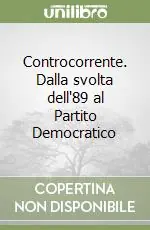 Controcorrente. Dalla svolta dell‘89 al Partito Democratico Ordina Subito