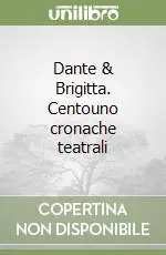 Vendita Finale Dante & Brigitta. Centouno cronache teatrali
