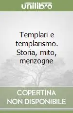 Templari e templarismo. Storia, mito, menzogne Nuovo Arrivo