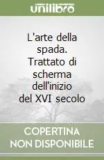 L‘arte della spada. Trattato di scherma dell‘inizio del XVI secolo Ultimissimo Modello