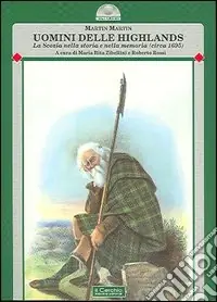 Occasione Imperdibile Uomini delle Highlands. La Scozia nella storia e nella memoria (circa 1695)