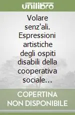 Volare senz‘ali. Espressioni artistiche degli ospiti disabili della cooperativa sociale Nikolajewka di Brescia Spedizione Espresso