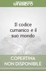 Il codice cumanico e il suo mondo Acquista Ora
