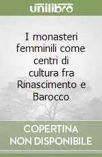I monasteri femminili come centri di cultura fra Rinascimento e Barocco A Buon Prezzo