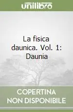 La fisica daunica. Vol. 1 Daunia Solo Oggi