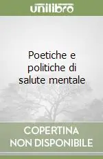 Poetiche e politiche di salute mentale Super Prezzo