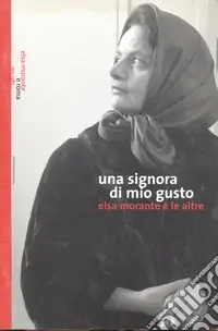 Una signora di mio gusto. Elsa Morante e le altre Più Venduto