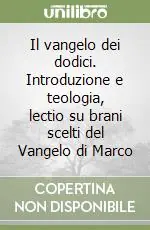Quantità Limitata Il vangelo dei dodici. Introduzione e teologia, lectio su brani scelti del Vangelo di Marco