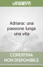 Super Prezzo Adriana una passione lunga una vita
