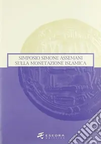 Prezzo Basso Simone Assemani Symposium sulla monetazione islamica. Atti del Convegno (Padova, maggio 2003)