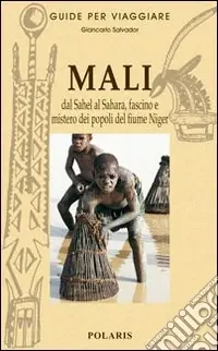 Mali. Dal Sahel al Sahara, fascino e mistero dei popoli del fiume Niger Affare