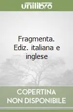 Fragmenta. Ediz. italiana e inglese Offerta Speciale
