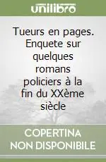 Tueurs en pages. Enquete sur quelques romans policiers à la fin du XXème siècle Prezzo Basso