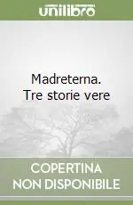 Madreterna. Tre storie vere Prezzo Conveniente