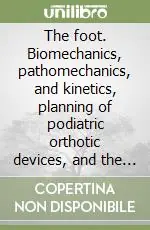 Più Venduto The foot. Biomechanics, pathomechanics, and kinetics, planning of podiatric orthotic devices, and the mathematical approach to osteotomies of the first ray