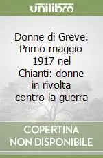 Prezzo Basso Donne di Greve. Primo maggio 1917 nel Chianti donne in rivolta contro la guerra