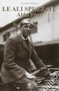 Ordina Subito Le ali spezzate. Aldo Finzi tra politica e passione