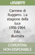 Offerta Del Giorno Carmine di Ruggiero. La stagione della luce 1956-1964. Ediz. illustrata