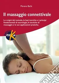 Spedito Oggi Il massaggio connettivale. Le origini del metodo, le basi teoriche e i principi fondamentali di neurologia, le tecniche di massaggio e le sue applicazioni pratiche