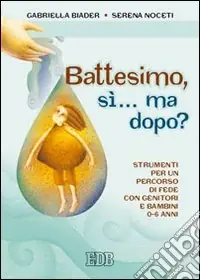 Battesimo, sì... ma dopo? Strumenti per un percorso di fede con genitori e bambini (0-6 anni) Occasione