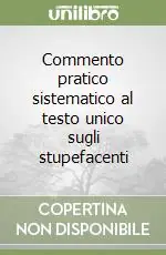 Commento pratico sistematico al testo unico sugli stupefacenti Pagamento Sicuro