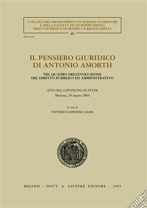 Saldi Il pensiero giuridico di Antonio Amorth. Nel quadro dell‘evoluzione del diritto pubblico ed amministrativo. Atti del Convegno di studi (Modena, 20 marzo 2004)