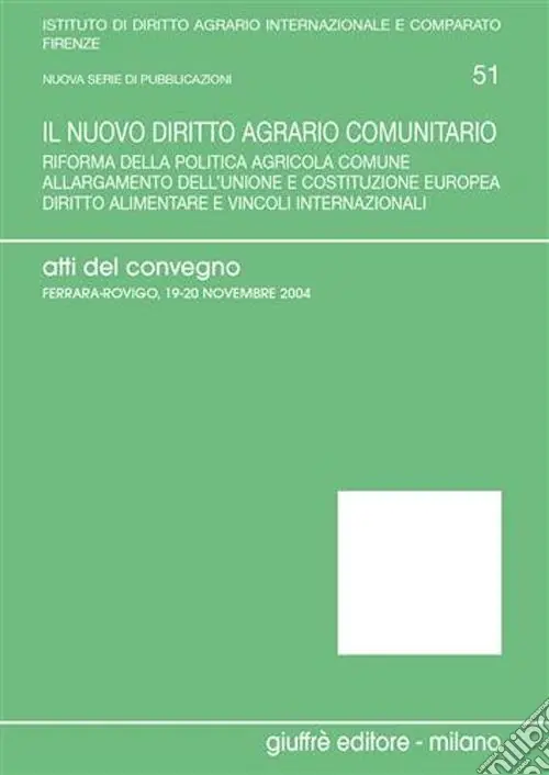 Esclusivo Il nuovo diritto agrario comunitario. Riforma della politica agricola comune. Allargamento dell‘Unione e costituzione europea... Atti del Convegno (2004)