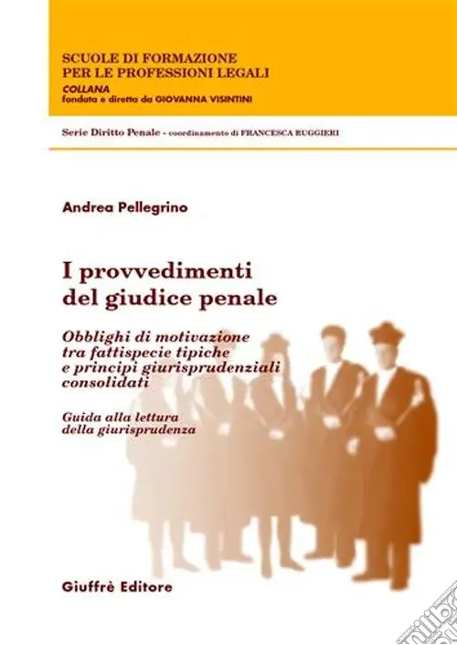 I provvedimenti del giudice penale. Obblighi di motivazione tra fattispecie tipiche e principi giurisprudenziali consolidati. Guida alla lettura della giurisprudenza Soddisfatti O Rimborsati