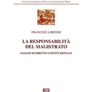 Direttamente Dal Produttore La responsabilità del magistrato. Saggio di diritto costituzionale