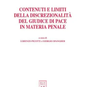 Contenuti e limiti della discrezionalità del giudice di pace in materia penale. Atti del Convegno (Trento, 21-22 novembre 2003) Occasione Imperdibile