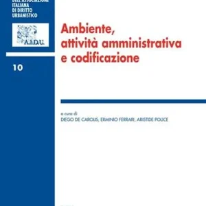 Promozione Ambiente, attività amministrativa e codificazione. Atti del 1° Colloquio di diritto dell‘ambiente (Teramo, 29-30 aprile 2005)