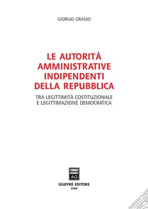 Promozione Esclusiva Le autorità amministrative indipendenti della Repubblica. Tra legittimità costituzionale e legittimazione democratica