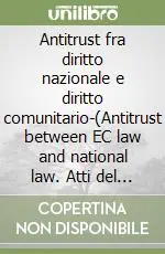 Antitrust fra diritto nazionale e diritto comunitario-(Antitrust between EC law and national law. Atti del 6° Convegno (Treviso, 13-14 maggio 2004) Più Venduto