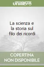 Affare La scienza e la storia sul filo dei ricordi