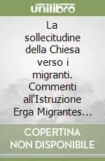La sollecitudine della Chiesa verso i migranti. Commenti all‘Istruzione Erga Migrantes caritatis Christi Nuovo Arrivo