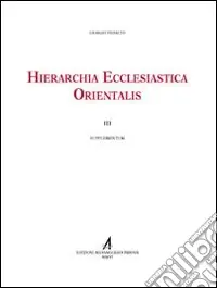 Hierarchia ecclesiastica orientalis. Series episcoporum ecclesiarum christianarum orientalium. III supplementum Promo Stagionale