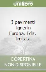 I pavimenti lignei in Europa. Ediz. limitata Must-Have