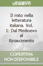 Il mito nella letteratura italiana. Vol. 1 Dal Medioevo al Rinascimento Prezzo Ridotto