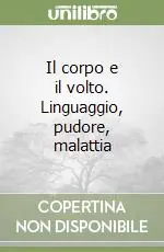 Compra Oggi Stesso Il corpo e il volto. Linguaggio, pudore, malattia