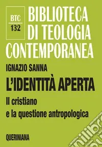 Esclusivo L‘identità aperta. Il cristiano e la questione antropologica