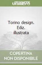 Torino design. Ediz. illustrata Ordina Subito