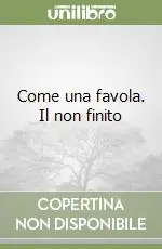 Prezzo Scontato Come una favola. Il non finito
