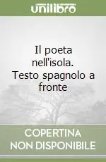Il poeta nell‘isola. Testo spagnolo a fronte Ordina Subito