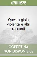 Più Venduto Questa gioia violenta e altri racconti