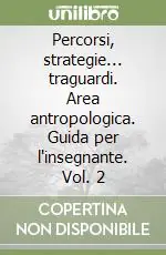 Subito Disponibile Percorsi, strategie... traguardi. Area antropologica. Guida per l‘insegnante. Vol. 2