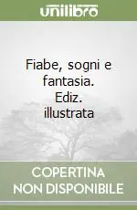 Fiabe, sogni e fantasia. Ediz. illustrata Prezzo Basso